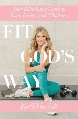 Kim Dolan Leto - Fit God's Way, Häftad