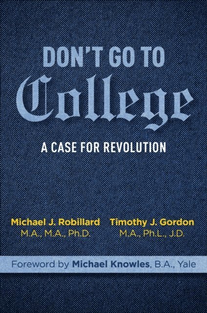 Michael Robillard, Timothy Gordon - Don't Go to College, E-bok