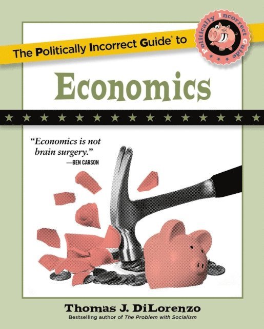 Thomas J. DiLorenzo - Politically Incorrect Guide to Economics, E-bok