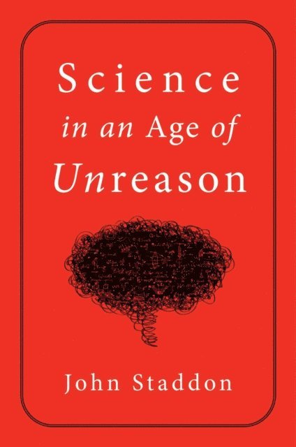 John Staddon - Science in an Age of Unreason, E-bok