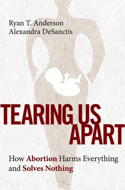 Alexandra DeSanctis, Ryan T. Anderson - Tearing Us Apart, E-bok