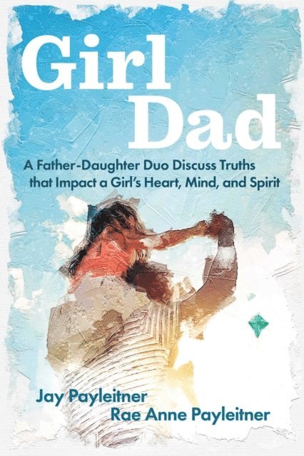 Rae Anne Payleitner, Jay Payleitner - GirlDad, E-bok