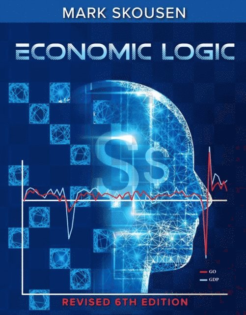 Mark Skousen - Economic Logic, Sixth Edition, E-bok