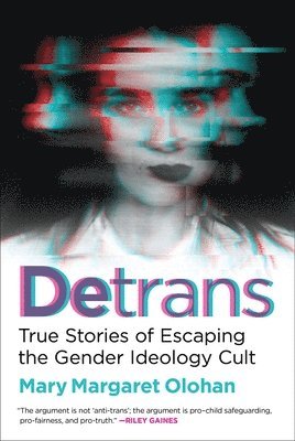 Mary Margaret Olohan - Detrans: True Stories of Escaping the Gender Ideology Cult, Inbunden
