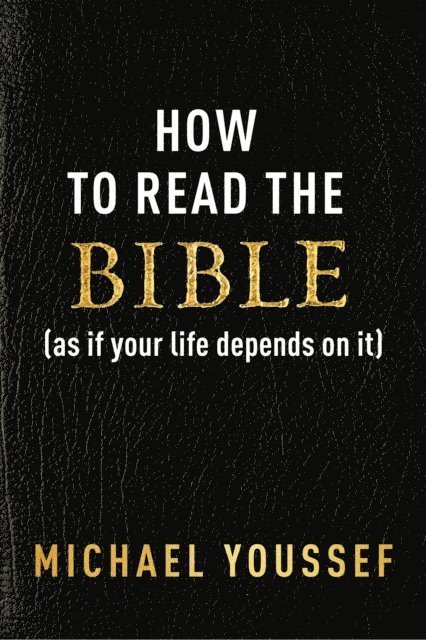 Michael Youssef - How to Read the Bible (as If Your Life Depends on It), E-bok