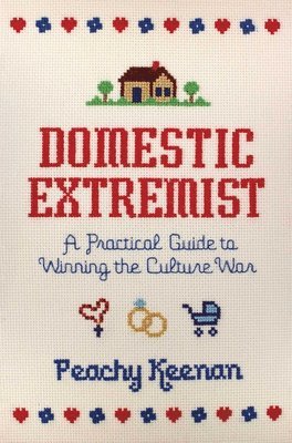 Peachy Keenan - Domestic Extremist: A Practical Guide to Winning the Culture War, Häftad