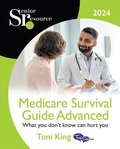 Medicare Survival Guide Advanced 2024: What You Don't Know Will Hurt You!