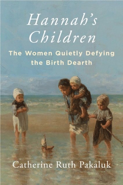 Catherine Pakaluk - Hannah's Children, E-bok