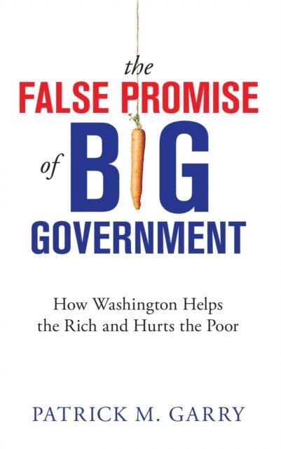 Patrick M. Garry - False Promise of Big Government, E-bok. Tillgänglighet: Lägg i varukorg
