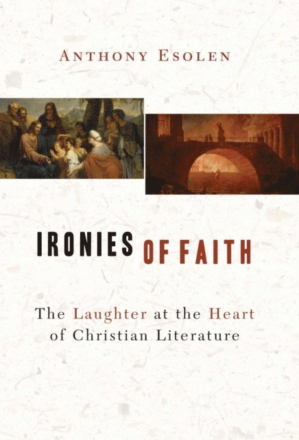 Anthony Esolen - Ironies of Faith, E-bok