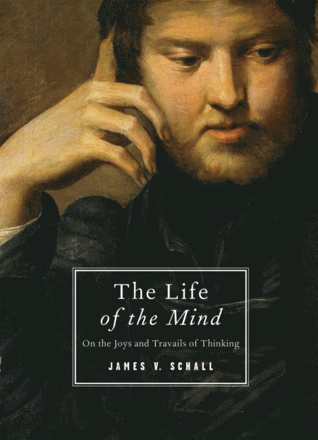 James V. Schall - Life of the Mind, E-bok
