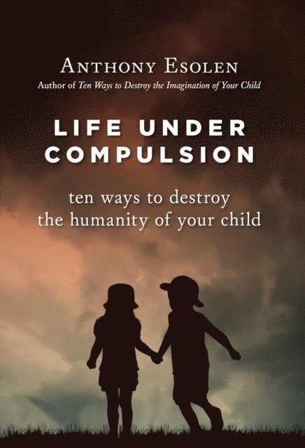 Anthony Esolen - Life Under Compulsion, E-bok