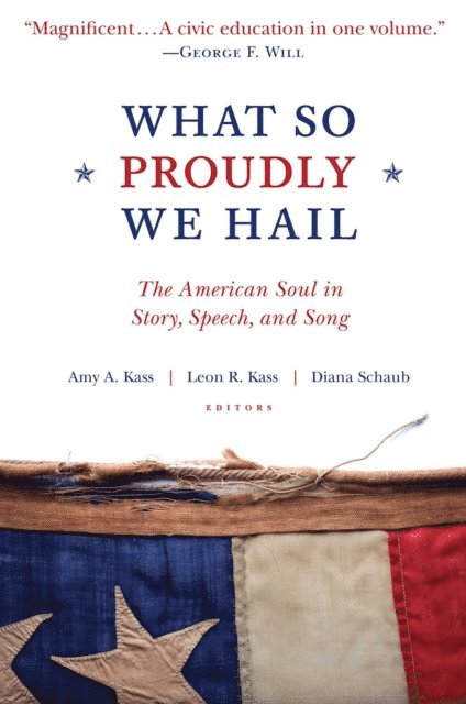 Diana Schaub, Leon R. Kass, Amy A. Kass - What So Proudly We Hail, E-bok
