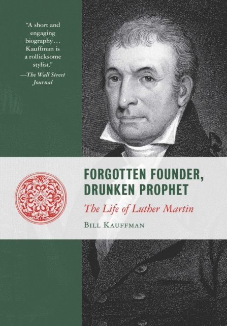 Bill Kauffman - Forgotten Founder, Drunken Prophet, E-bok