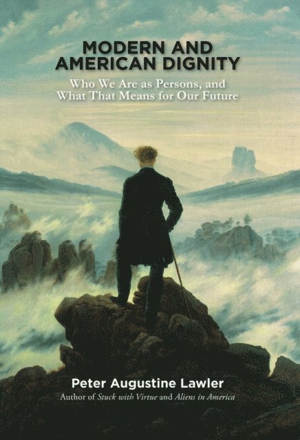 Peter Augustine Lawler - Modern and American Dignity, E-bok
