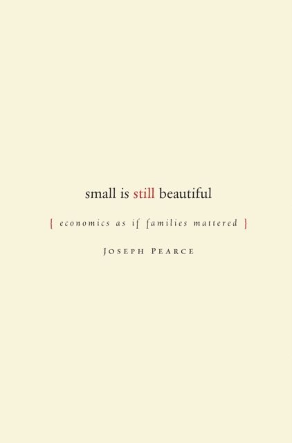 Joseph Pearce - Small is Still Beautiful, E-bok