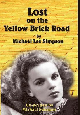 Michael Lee Simpson, Michael Selsman - Judy Garland, Lost on the Yellow Brick Road, Inbunden