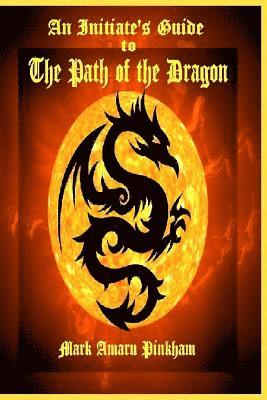 Mark Amaru Pinkham - An Initiate's Guide to the Path of the Dragon, Häftad