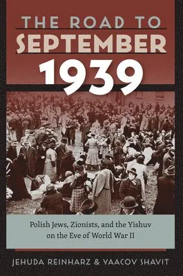 Jehuda Reinharz, Yaacov Shavit - Road to September 1939 – Polish Jews, Zionists, and the Yishuv on the Eve of World War II, Häftad. Tillgänglighet: Tillfälligt slut