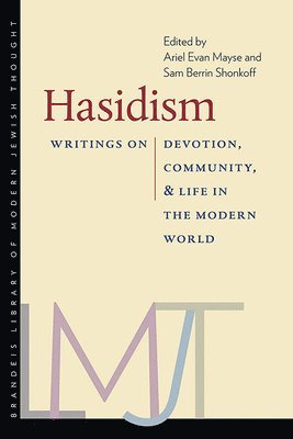 Ariel Evan Mayse, Sam Berrin Shonkoff, Ariel Evan Mayse, Sam Berrin Shonkoff - Hasidism – Writings on Devotion, Community, and Life in the Modern World, Inbunden. Tillgänglighet: Tillfälligt slut