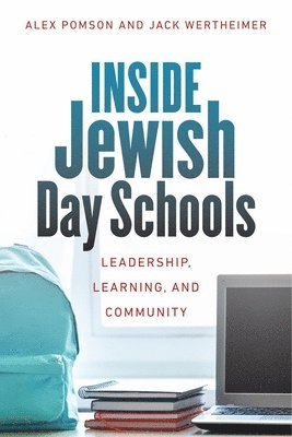 Alex Pomson, Jack Wertheimer - Inside Jewish Day Schools – Leadership, Learning, and Community, Inbunden. Tillgänglighet: Tillfälligt slut