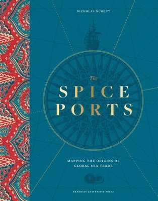 Nicholas Nugent - The Spice Ports: Mapping the Origins of Global Sea Trade, Inbunden. Tillgänglighet: Lägg i varukorg