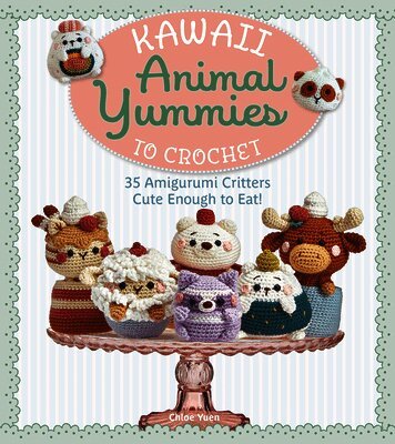 Kawaii Animal Yummies to Crochet: 35 Amigurumi Critters Cute Enough to Eat!, Häftad