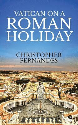 Christopher Fernandes - Vatican on a Roman Holiday, Häftad