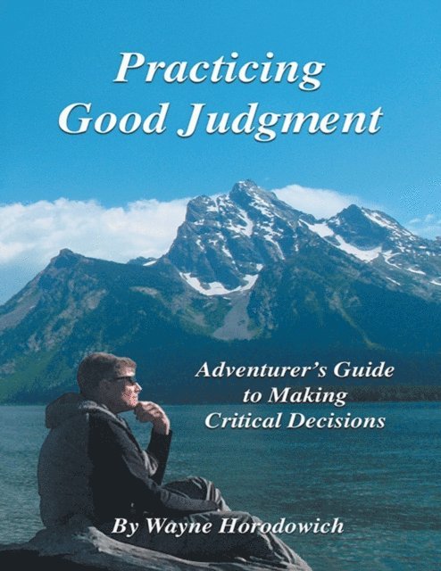 Wayne Horodowich - Practicing Good Judgment: Adventurer's Guide to Making Critical Decisions, E-bok
