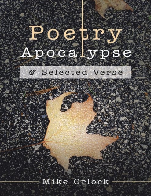 Mike Orlock - Poetry Apocalypse: & Selected Verse, E-bok