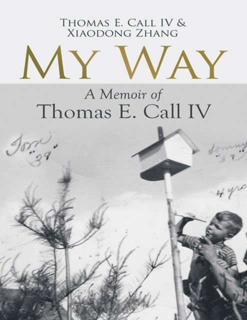 Xiaodong Zhang, Thomas E. Call IV - My Way: A Memoir of Thomas E. Call IV, E-bok
