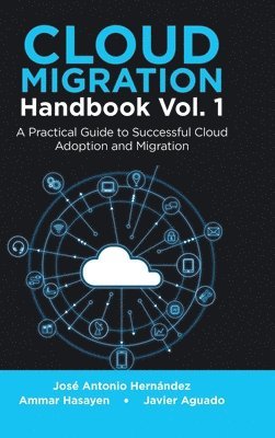 José Antonio Hernández, Ammar Hasayen, Javier Aguado - Cloud Migration Handbook Vol. 1, Inbunden