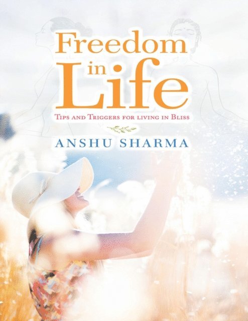 Anshu Sharma - Freedom In Life: Tips and Triggers for Living In Bliss, E-bok