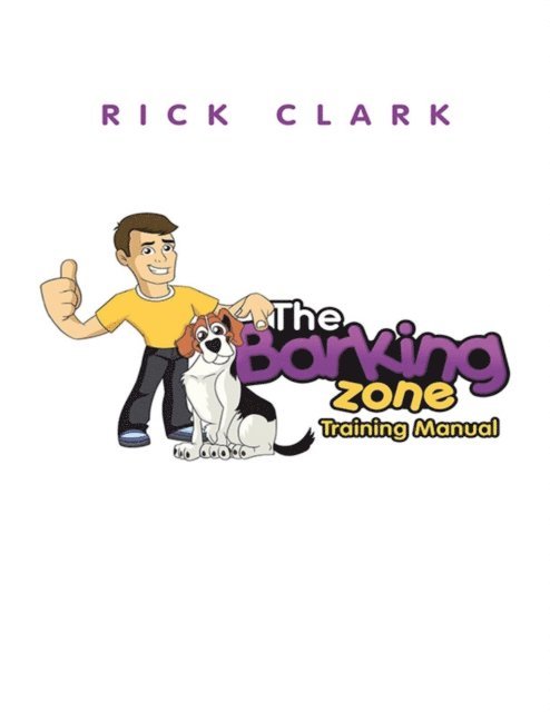 Rick Clark - Barking Zone Training Manual, E-bok