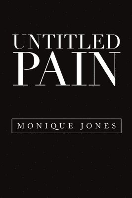 Monique Jones - Untitled Pain, Häftad. Tillgänglighet: Lägg i varukorg