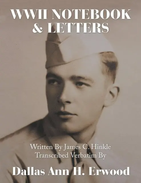 Dallas Ann H. Erwood - WWII Notebook & Letters: Written By James C. Hinkle Transcribed Verbatim By, E-bok. Tillgänglighet: Lägg i varukorg