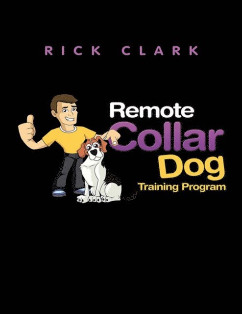 Rick Clark - Remote Collar Dog Training Program, E-bok