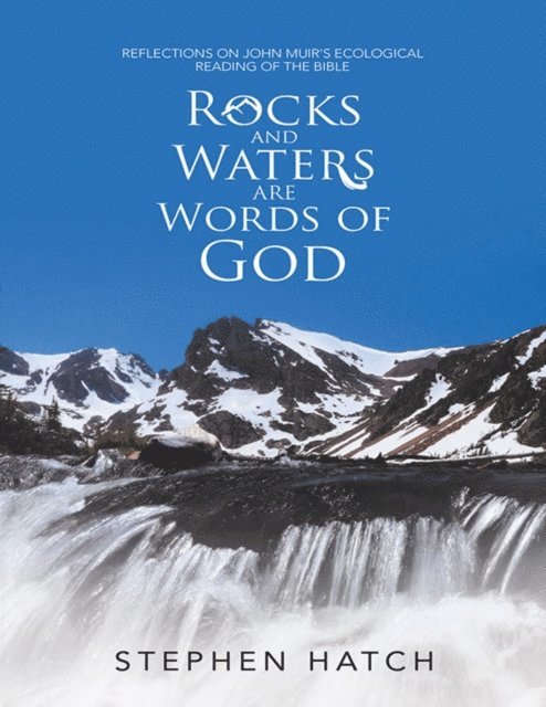 Stephen Hatch - Rocks and Waters Are Words of God: Reflections On John Muir's Ecological Reading of the Bible, E-bok