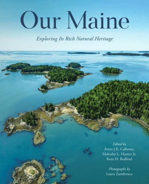 Kent Redford, Malcolm Hunter, Aram Calhoun - Our Maine, E-bok