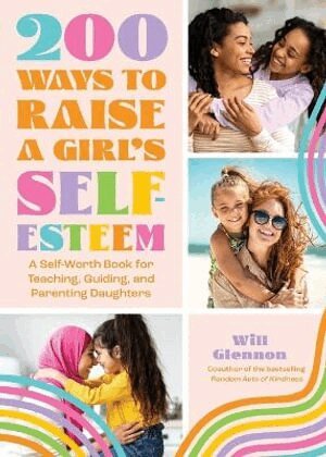 Will Glennon - 200 Ways to Raise a Girl's Self-Esteem, Häftad