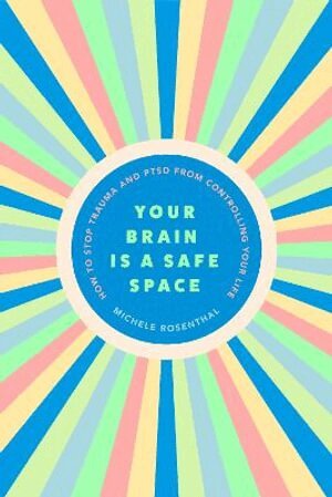 Michele Rosenthal - Your Brain Is a Safe Space, Häftad