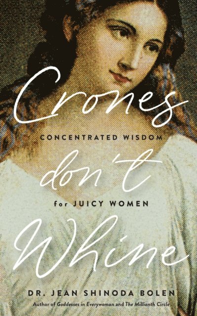 Jean Shinoda Bolen - Crones Don't Whine, E-bok