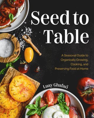 Luay Ghafari - Seed to Table, Inbunden
