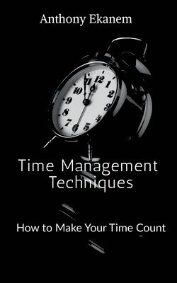 Anthony Ekanem - Time Management Techniques, Häftad. Tillgänglighet: Lägg i varukorg
