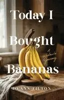 Jo Ann Tilton - Today I Bought Bananas, Häftad. Tillgänglighet: Lägg i varukorg