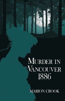 Marion Crook - Murder in Vancouver 1886, Häftad. Tillgänglighet: Lägg i varukorg