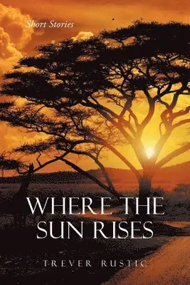 Trever Rustic - Where the Sun Rises, Häftad. Tillgänglighet: Lägg i varukorg
