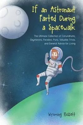 Wyoming Rossett - If an Astronaut Farted During a Spacewalk, Häftad. Tillgänglighet: Lägg i varukorg