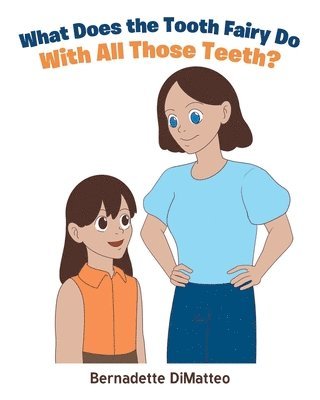 Bernadette Dimatteo - What Does the Tooth Fairy Do With All Those Teeth?, Häftad