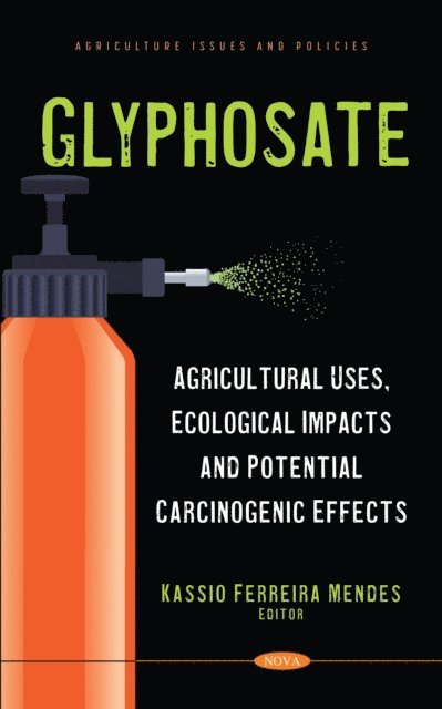 Kassio Ferreira Mendes - Glyphosate: Agricultural Uses, Ecological Impacts and Potential Carcinogenic Effects, E-bok